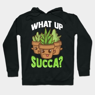 Cute What Up Succa? Funny Succulent Punny Cactus Hoodie